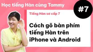 [ Tiếng Hàn sơ cấp 7 ] Cách gõ bàn phím tiếng Hàn trên iPhone và Android