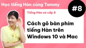 [ Tiếng Hàn sơ cấp 8 ] Cách gõ bàn phím tiếng Hàn trên Windows 10 và Mac